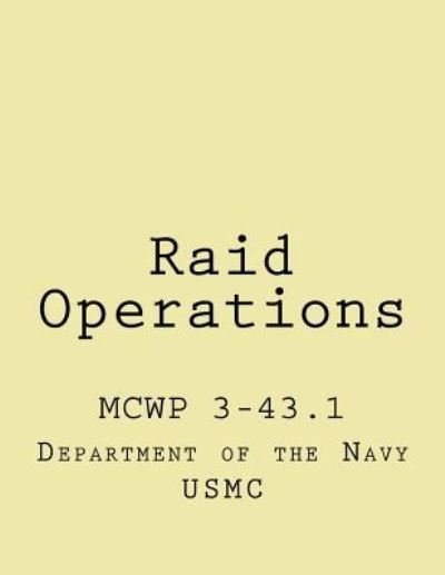 Raid Operations - US Marine Corps - Books - Createspace Independent Publishing Platf - 9781976327766 - September 13, 2017