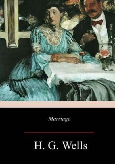 Marriage - H G Wells - Libros - Createspace Independent Publishing Platf - 9781979438766 - 30 de noviembre de 2017