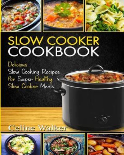 Cover for Celine Walker · Slow Cooker Cookbook (Paperback Book) (2017)