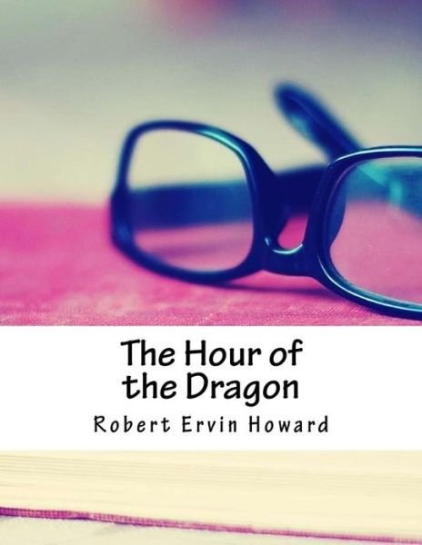 Cover for Robert E Howard · The Hour of the Dragon (Paperback Book) (2018)