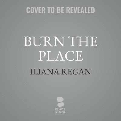 Cover for Iliana Regan · Burn the Place (MP3-CD) (2019)