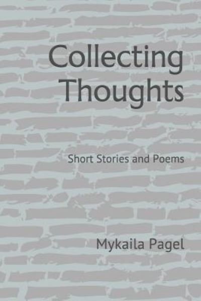 Collecting Thoughts - Mykaila Pagel - Kirjat - Independently Published - 9781983231766 - torstai 21. kesäkuuta 2018