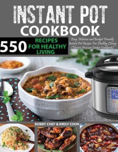 550 Instant Pot Recipes Cookbook - Emily Cook - Książki - Createspace Independent Publishing Platf - 9781984953766 - 31 stycznia 2018