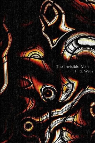 The Invisible Man - H G Wells - Books - Createspace Independent Publishing Platf - 9781986863766 - March 28, 2018