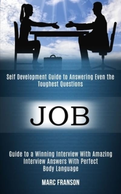 Cover for Marc Franson · Job: Self Development Guide to Answering Even the Toughest Questions (Guide to a Winning Interview With Amazing Interview Answers With Perfect Body Language) (Paperback Book) (2020)
