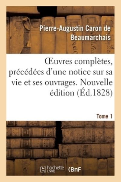 Cover for Pierre-Augustin Caron de Beaumarchais · Oeuvres Completes. Nouvelle Edition. Tome 1 (Paperback Book) (2020)