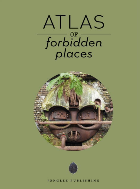 Cover for Jonglez Publishing Jonglez Publishing · Atlas of Forbidden Places (Hardcover Book) (2024)