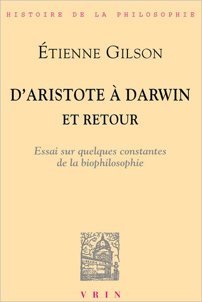 Cover for Etienne Gilson · D'aristote a Darwin, et Retour: Essai Sur Quelques Constantes De La Bio-philosophie (Vrin-reprise) (French Edition) (Paperback Book) [French edition] (1971)