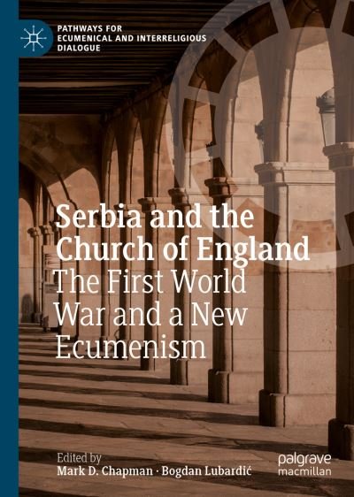 Cover for Serbia and the Church of England: The First World War and a New Ecumenism - Pathways for Ecumenical and Interreligious Dialogue (Hardcover Book) [1st ed. 2022 edition] (2022)