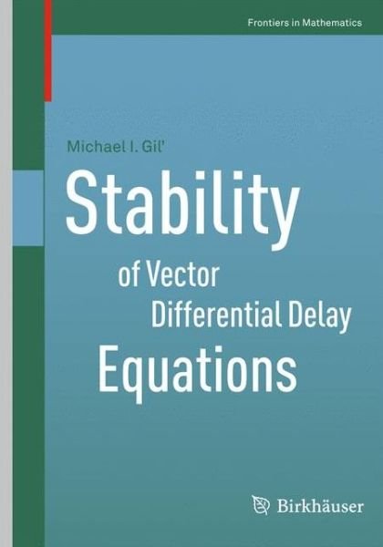 Cover for Michael I. Gil' · Stability of Vector Differential Delay Equations - Frontiers in Mathematics (Pocketbok) [2013 edition] (2013)