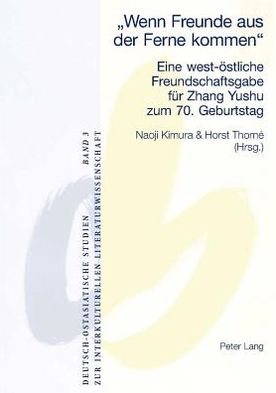 Cover for Ã‚Â«Wenn Freunde aus der Ferne kommenÃ‚Â»: Eine west-oestliche Freundschaftsgabe fuer Zhang Yushu zum 70. Geburtstag (Paperback Book) (2005)