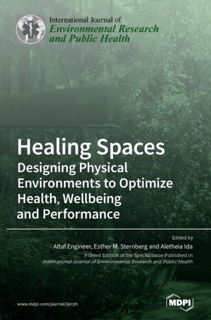 Cover for Altaf Engineer · Healing Spaces: Designing Physical Environments to Optimize Health, Wellbeing and Performance (Gebundenes Buch) (2020)