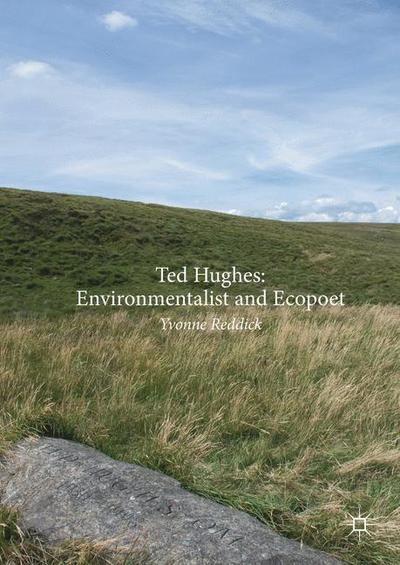 Cover for Yvonne Reddick · Ted Hughes: Environmentalist and Ecopoet (Hardcover Book) [1st ed. 2017 edition] (2017)