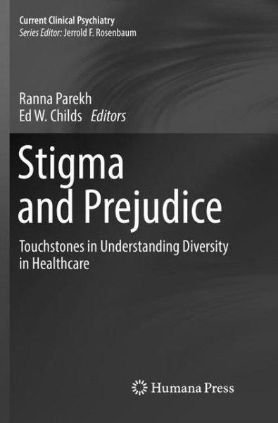 Cover for Stigma and Prejudice: Touchstones in Understanding Diversity in Healthcare - Current Clinical Psychiatry (Paperback Book) [Softcover Reprint of the Original 1st 2016 edition] (2018)
