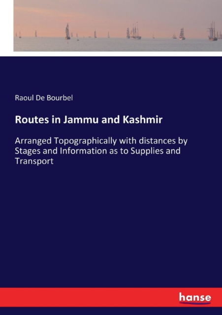 Cover for Raoul De Bourbel · Routes in Jammu and Kashmir: Arranged Topographically with distances by Stages and Information as to Supplies and Transport (Paperback Book) (2017)