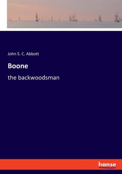 Boone - John S C Abbott - Books - hansebooks - 9783348029766 - February 22, 2021