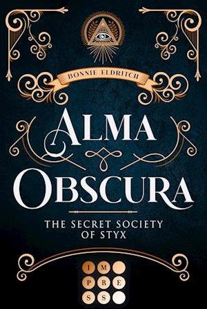 Cover for Bonnie Eldritch · Alma Obscura. The Secret Society of Styx (Bok) (2022)