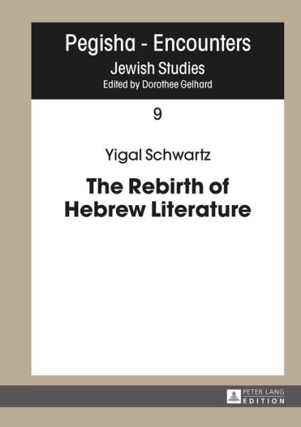 Cover for Yigal Schwartz · The Rebirth of Hebrew Literature - Pegisha - Begegnung / Pegisha - Encounters (Hardcover Book) [New edition] (2015)