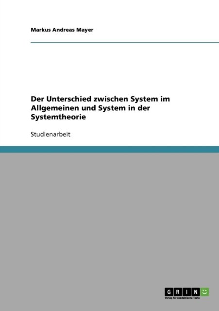 Der Unterschied zwischen System im Allgemeinen und System in der Systemtheorie - Markus Andreas Mayer - Bücher - Grin Verlag - 9783638636766 - 28. Juni 2007