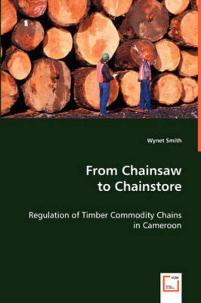 Cover for Wynet Smith · From Chainsaw to Chainstore: Regulation of Timber Commodity Chains in Cameroon (Paperback Bog) (2008)