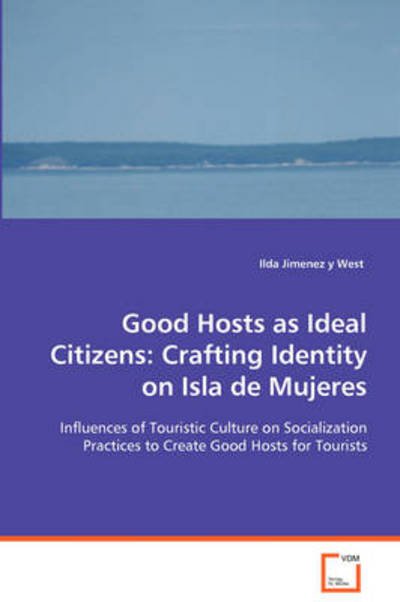 Cover for Ilda Jimenez Y West · Good Hosts As Ideal Citizens: Crafting Identity on Isla De Mujeres (Paperback Book) (2008)