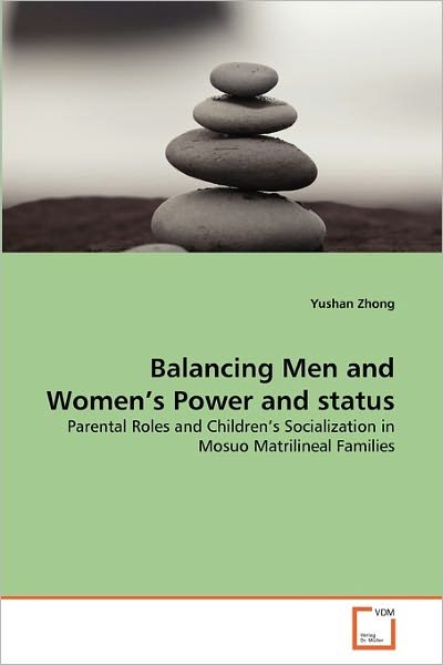 Cover for Yushan Zhong · Balancing men and Women's Power and Status: Parental Roles and Children's Socialization in Mosuo Matrilineal Families (Pocketbok) (2011)