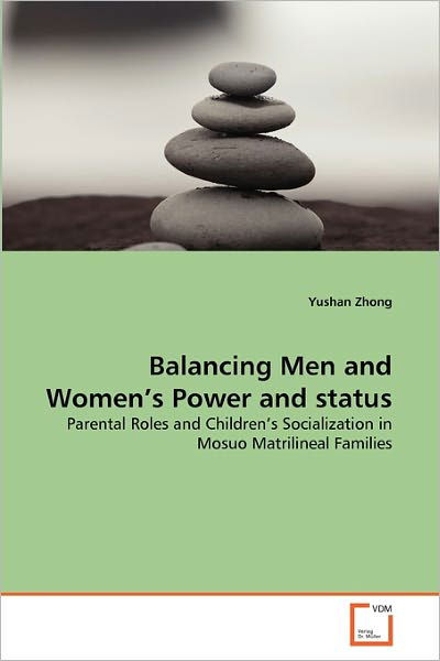 Cover for Yushan Zhong · Balancing men and Women's Power and Status: Parental Roles and Children's Socialization in Mosuo Matrilineal Families (Paperback Book) (2011)