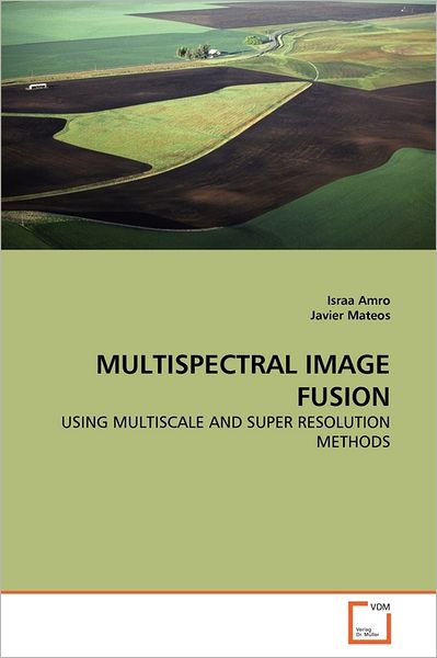 Javier Mateos · Multispectral Image Fusion: Using Multiscale and Super Resolution Methods (Paperback Book) (2011)