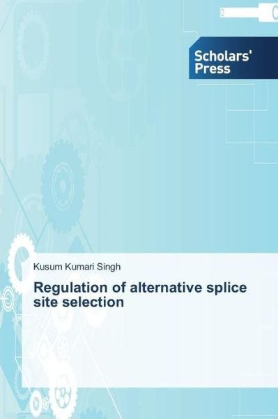 Cover for Singh Kusum Kumari · Regulation of Alternative Splice Site Selection (Paperback Book) (2015)