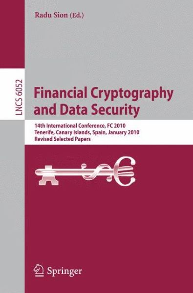 Cover for Radu Sion · Financial Cryptography and Data Security: 14th International Conference, Fc 2010, Tenerife, Canary Islands, January 25-28, 2010, Revised Selected Papers - Lecture Notes in Computer Science / Security and Cryptology (Paperback Book) (2010)