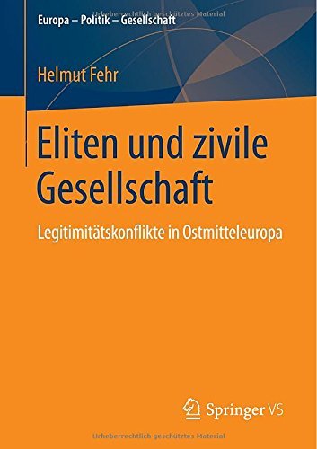 Eliten Und Zivile Gesellschaft: Legitimitatskonflikte in Ostmitteleuropa - Europa - Politik - Gesellschaft - Helmut Fehr - Bøger - Springer vs - 9783658043766 - 15. august 2014