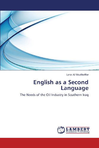 Cover for Lana Al Mudhaffar · English As a Second Language: the Needs of the Oil Industry in Southern Iraq (Taschenbuch) (2013)