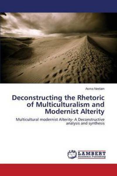 Cover for Neelam Asma · Deconstructing the Rhetoric of Multiculturalism and Modernist Alterity (Paperback Bog) (2015)
