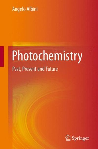 Cover for Angelo Albini · Photochemistry: Past, Present and Future (Hardcover Book) [1st ed. 2016 edition] (2015)