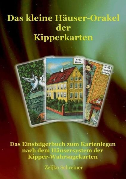 Cover for Zeljko Schreiner · Das Kleine Hauser-orakel Der Kipperkarten (Pocketbok) [German edition] (2013)