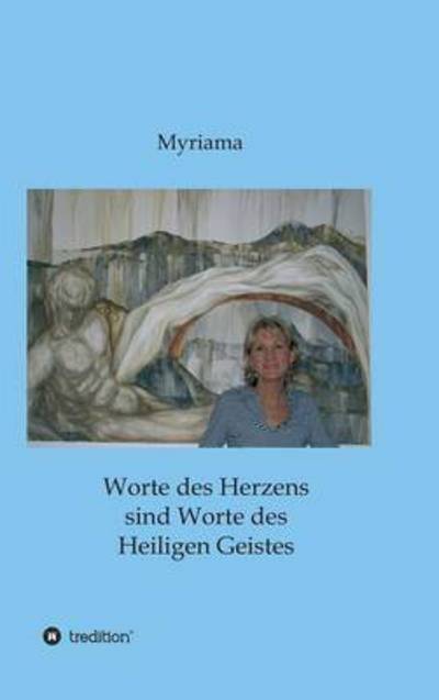 Cover for - Myriama · Worte Des Herzens Sind Worte Des Heiligen Geistes (Hardcover Book) (2015)