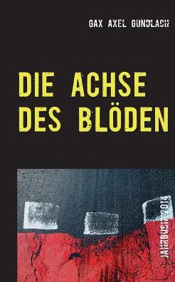 Cover for Axel Gundlach · Die Achse Des Blöden (Paperback Book) [German edition] (2015)