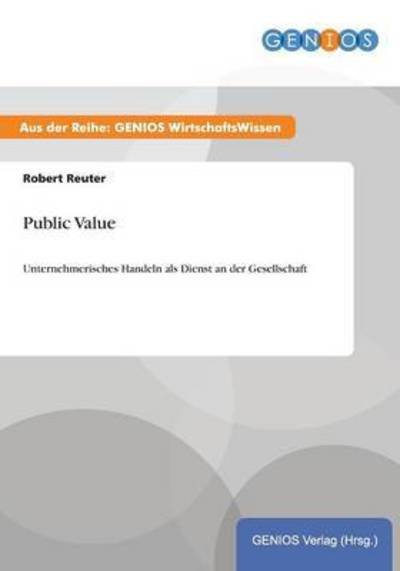 Cover for Robert Reuter · Public Value: Unternehmerisches Handeln als Dienst an der Gesellschaft (Taschenbuch) (2015)