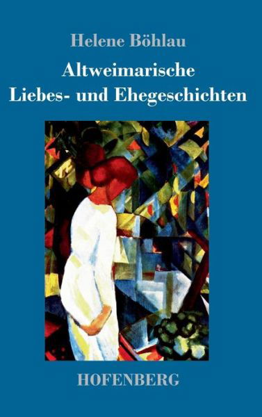 Cover for Helene Boehlau · Altweimarische Liebes- und Ehegeschichten (Hardcover Book) (2019)