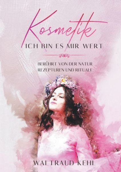 Cover for Kehl · Kosmetik - Ich bin es mir wert (Buch) (2019)