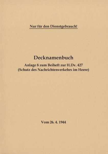Cover for Decknamenbuch - Anlage 8 zum Beiheft zur H.Dv. 427 (Schutz des Nachrichtenverkehrs im Heere): Vom 26.4.1944 - Neuauflage 2020 (Paperback Book) (2020)