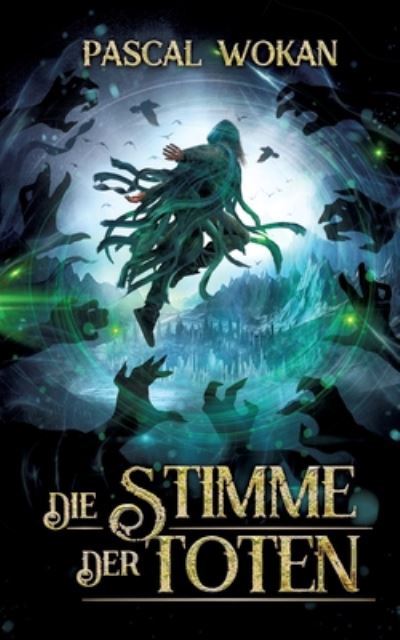 Die Stimme der Toten: (Nekromanten-Zyklus III / III) - Pascal Wokan - Books - Books on Demand - 9783751933766 - July 3, 2020