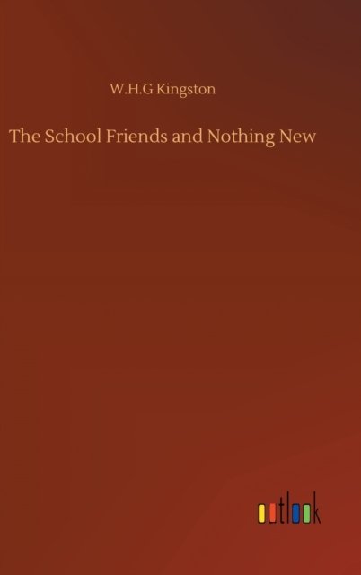 Cover for W H G Kingston · The School Friends and Nothing New (Hardcover Book) (2020)