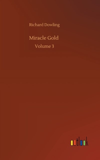 Miracle Gold: Volume 3 - Richard Dowling - Kirjat - Outlook Verlag - 9783752390766 - tiistai 4. elokuuta 2020