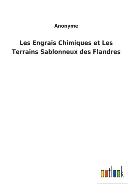 Cover for Anonyme · Les Engrais Chimiques et Les Terrains Sablonneux des Flandres (Paperback Bog) (2022)