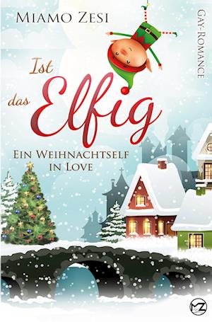 Cover for Miamo Zesi · Ist das Elfig! Ein Weihnachtself in Love (Book) (2022)