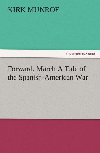 Cover for Kirk Munroe · Forward, March a Tale of the Spanish-american War (Tredition Classics) (Paperback Book) (2011)