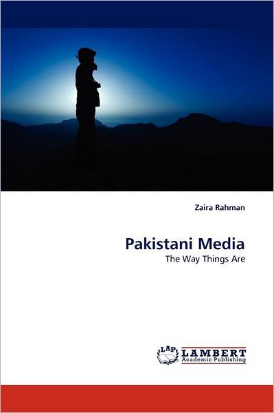 Cover for Zaira Rahman · Pakistani Media: the Way Things Are (Paperback Book) (2010)