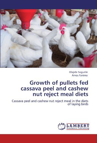 Cover for Amos Fanimo · Growth of Pullets Fed Cassava Peel and Cashew Nut Reject Meal Diets: Cassava Peel and Cashew Nut Reject Meal in the Diets of Laying Birds (Paperback Bog) (2012)