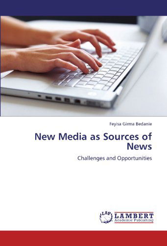 Cover for Feyisa Girma Bedanie · New Media As Sources of News: Challenges and Opportunities (Taschenbuch) (2011)